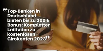 Top-Banken in Deutschland bieten bis zu 200 € Bonus: Kompletter Leitfaden zu kostenlosen Girokonten 2023