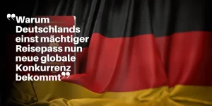Warum Deutschlands einst mächtiger Reisepass nun neue globale Konkurrenz bekommt