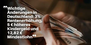 Wichtige Änderungen in Deutschland: 3% Rentenerhöhung, 5 € höheres Kindergeld und 12,82 € Mindestlohn