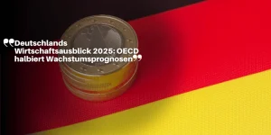 Deutschlands Wirtschaftsausblick 2025: OECD halbiert Wachstumsprognosen