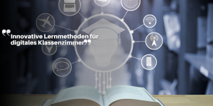Innovative Lernmethoden für digitales Klassenzimmer neuestena (1)