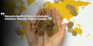 Neueste Nachrichten zur globalen Inflation: Was Sie wissen müssen neuestena (3)